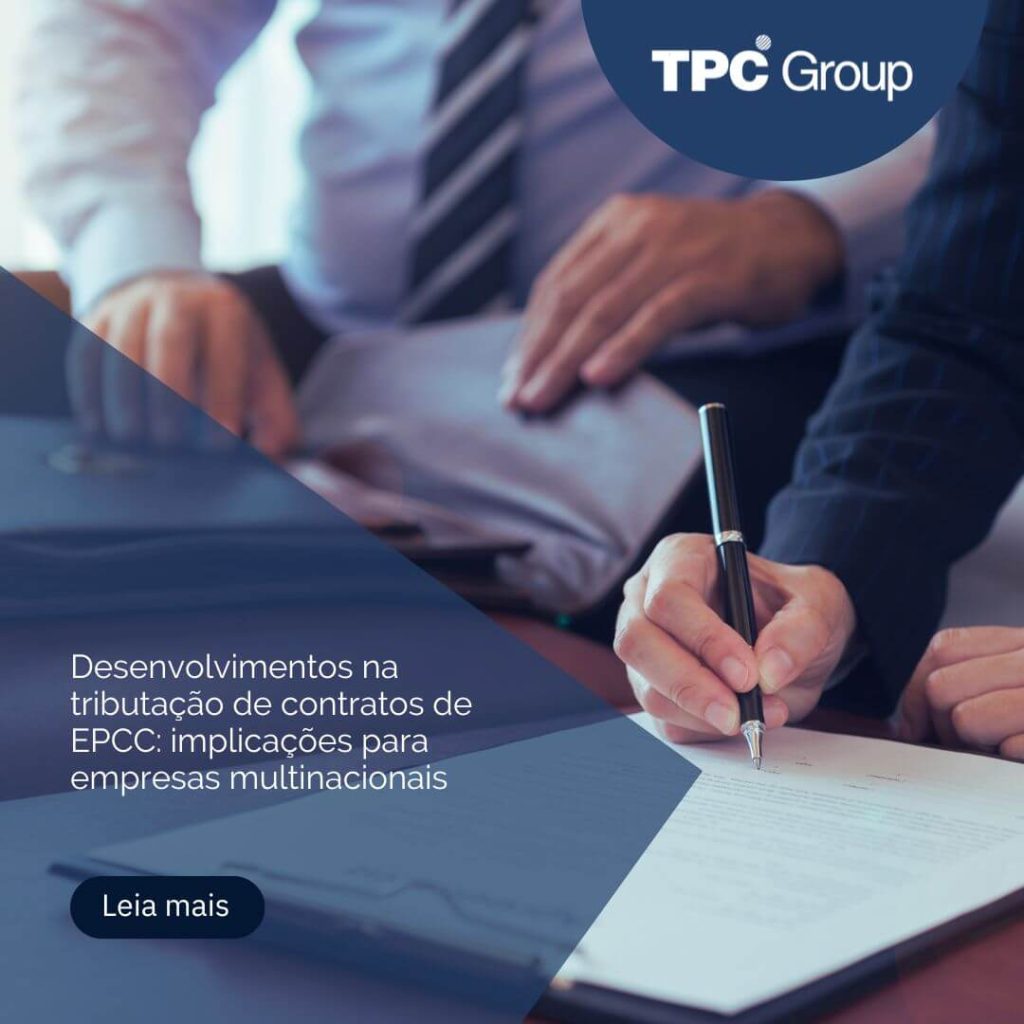 Desenvolvimentos na tributação de contratos de EPCC: implicações para empresas multinacionais