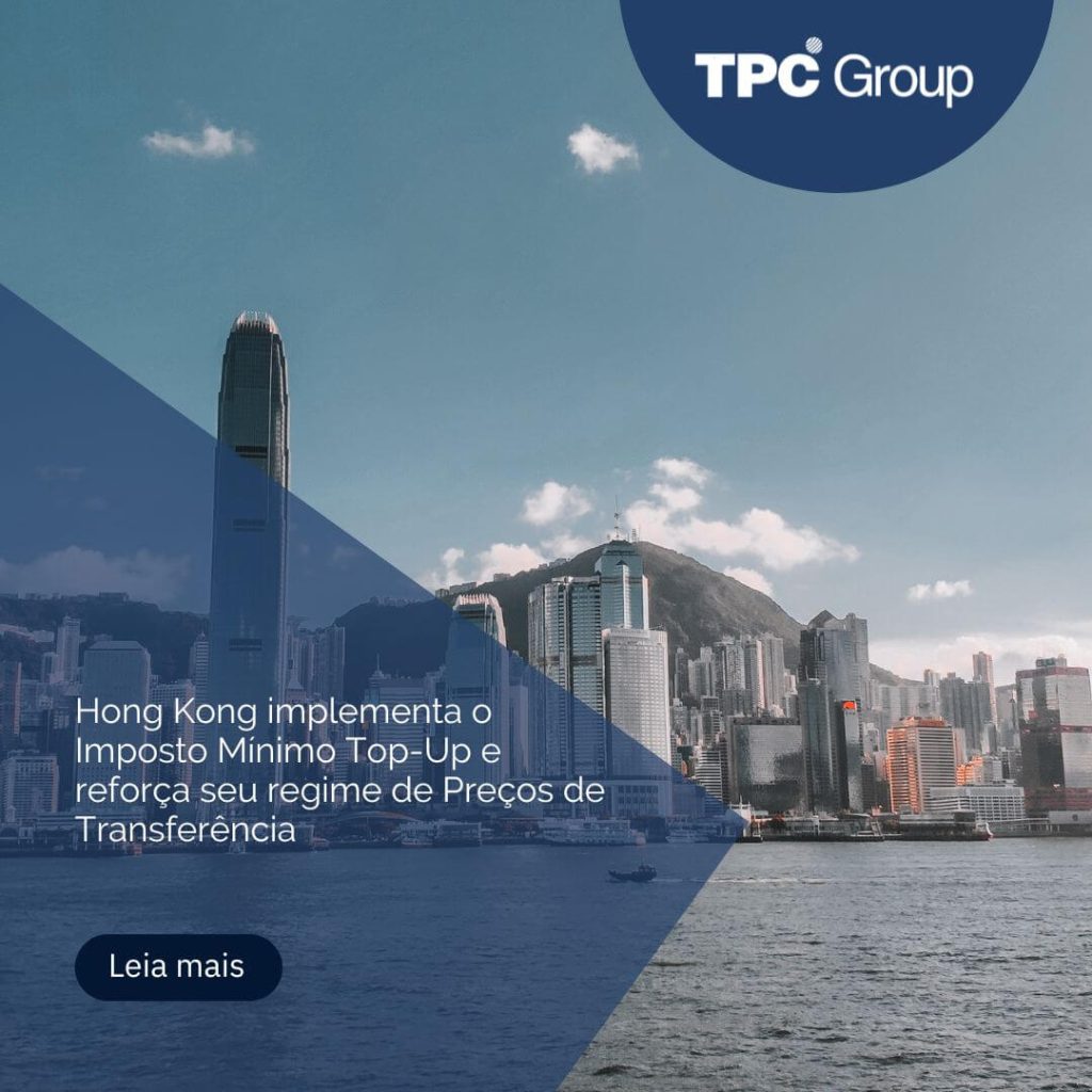 Hong Kong implementa o Imposto Mínimo Top-Up e reforça seu regime de Preços de Transferência